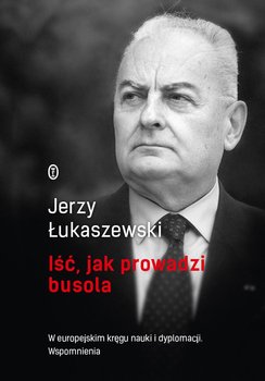 Iść, jak prowadzi busola - Łukaszewski Jerzy