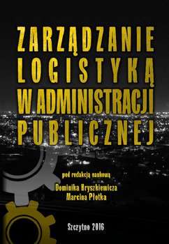 Zarządzanie logistyką w administracji publicznej - Hryszkiewicz Dominik, Płotek Marcin