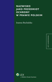 Nazwisko jako przedmiot ochrony w prawie polskim - Buchalska Joanna