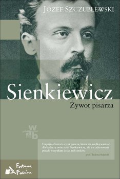 Sienkiewicz. Żywot pisarza - Szczublewski Józef
