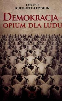 Demokracja. Opium dla ludu - Von Kuehnelt-Leddihn Erik