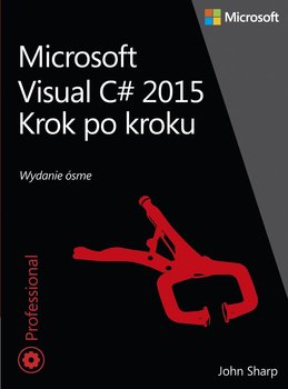 Microsoft Visual C# 2015. Krok po kroku - Sharp John