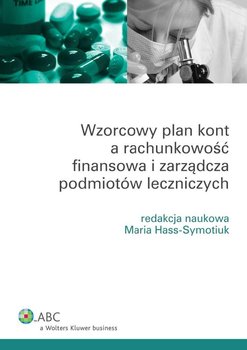 Wzorcowy plan kont a rachunkowość finansowa i zarządcza podmiotów leczniczych - Hass-Symotiuk Maria