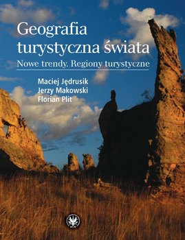 Geografia turystyczna świata. Nowe trendy. Regiony turystyczne - Makowski Jerzy, Jędrusik Maciej, Plit Florian