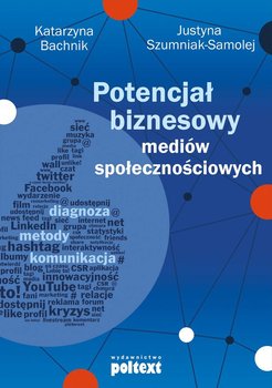 Potencjał biznesowy mediów społecznościowych - Bachnik Katarzyna, Szumniak-Samolej Justyna