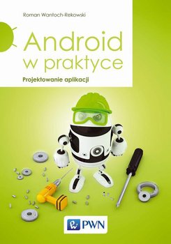 Android w praktyce. Projektowanie aplikacji - Wantoch-Rekowski Roman