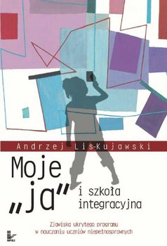 Moje „Ja” i Szkoła Integracyjna - Lis-Kujawski Andrzej