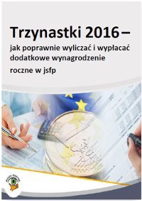 Trzynastki 2016 - jak poprawnie obliczać i wypłacać dodatkowe wynagrodzenie roczne w jsfp - Kucharska-Fiałkowska Maria