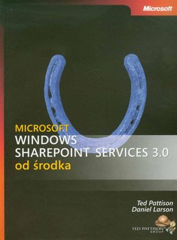 Microsoft Windows SharePoint Services 3.0 od środka - Pattison Ted, Larson Daniel