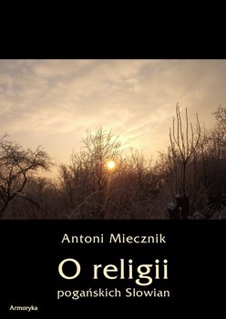 O religii pogańskich Słowian - Miecznik Antoni