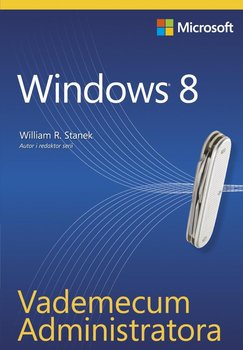 Windows 8. Vademecum administratora - Stanek William R.
