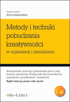 A. Kosieradzka (red.) - Metody i techniki pobudzania kreatywności w organizacji i zarządzaniu