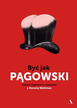 Być jak Pągowski - Pągowski Andrzej, Wellman Dorota