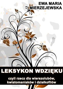 Leksykon wdzięku, czyli rzecz dla wierszolubów, kwiatomaniaków i działkofilów - Mierzejewska Ewa Maria