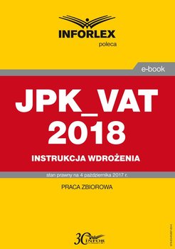 JPK_VAT 2018 – Instrukcja wdrożenia - Opracowanie zbiorowe
