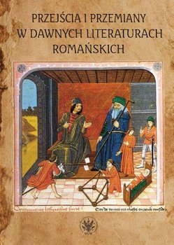 Przejścia i przemiany w dawnych literaturach romańskich - Dygul Jolanta