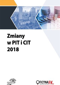 Zmiany w PIT i CIT 2018 - Opracowanie zbiorowe