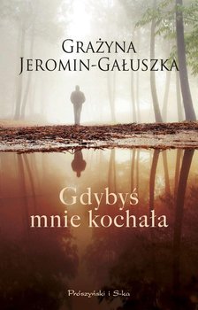 Gdybyś mnie kochała - Jeromin-Gałuszka Grażyna