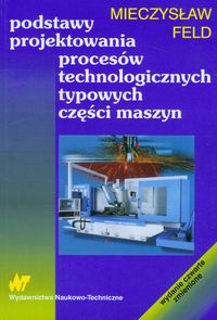 Podstawy projektowania procesów technologicznych typowych części maszyn [PDF, PL]