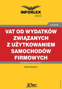 VAT od wydatków związanych z użytkowaniem samochodów firmowych - Szwęch Aneta