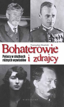 Bohaterowie i zdrajcy. Polacy w służbach różnych wywiadów - Słowiński Przemysław