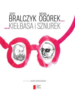 Kiełbasa i sznurek - Bralczyk Jerzy, Ogórek Michał