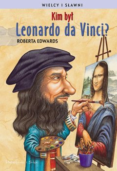 Kim był Leonardo da Vinci? Wielcy i sławni - Edwards Roberta