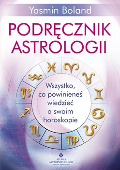 Podręcznik astrologii. Wszystko, co powinieneś wiedzieć o swoim horoskopie - Boland Yasmin
