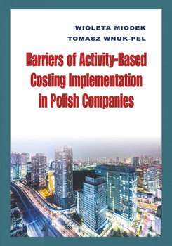 Barriers of Activity-Based Costing Implementation in Polish Companies - Miodek Wioleta, Wnuk-Pel Tomasz