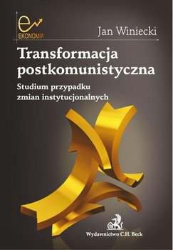 Transformacja postkomunistyczna. Studium przypadku zmian instytucjonalnych - Winiecki Jan