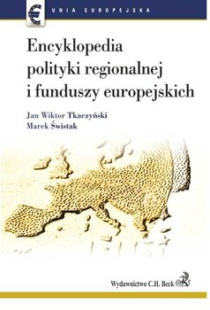 Encyklopedia polityki regionalnej i funduszy europejskich - Świstak Marek, Tkaczyński Jan Wiktor