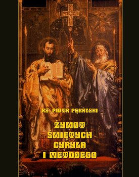 Żywot świętych Cyryla i Metodego - Pękalski Piotr