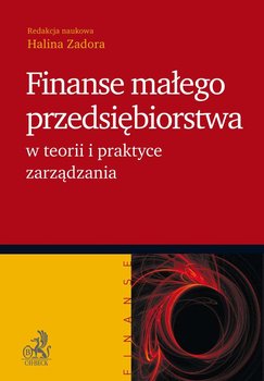 Finanse małego przedsiębiorstwa w teorii i praktyce zarządzania - Zadora Halina