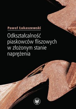 Odkształcalność piaskowców fliszowych w złożonym stanie naprężenia - Łukaszewski Paweł
