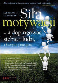 Siła motywacji - jak dopingować siebie i ludzi, z którymi pracujesz - Kordziński Jarosław