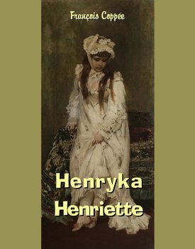 Henryka. Henriette - Coppee Francois