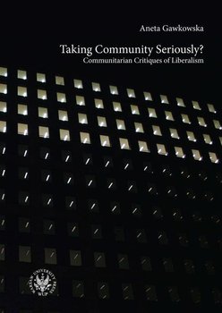 Taking Community Seriously? Communitarian Critiques of Liberalism - Gawkowska Aneta