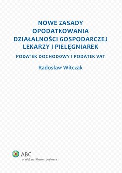 Nowe zasady opodatkowania działalności gospodarczej lekarzy i pielęgniarek - Witczak Radosław