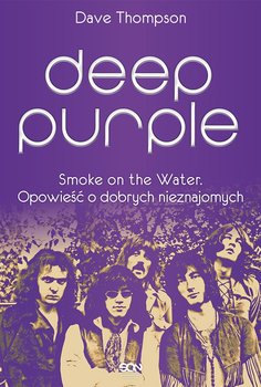 Deep Purple. Smoke on the Water. Opowieść o dobrych nieznajomych - Thompson Dave