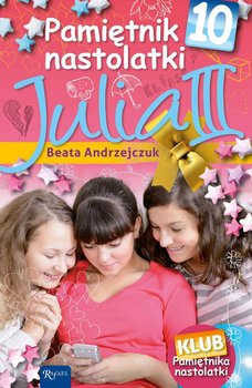 Pamiętnik nastolatki 10. Julia III - Andrzejczuk Beata