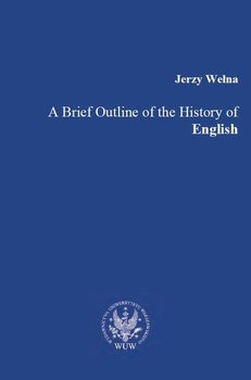 A Brief Outline of the History of English - Wełna Jerzy