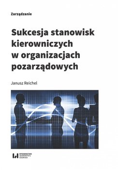 Sukcesja stanowisk kierowniczych w organizacjach pozarządowych - Reichel Janusz