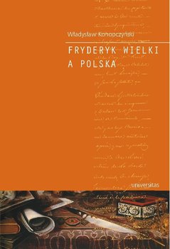 Fryderyk Wielki a Polska - Konopczyński Władysław